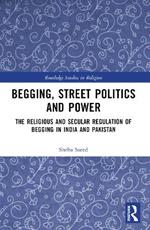 Begging, Street Politics and Power: The Religious and Secular Regulation of Begging in India and Pakistan