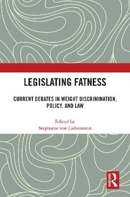 Legislating Fatness: Current Debates in Weight Discrimination, Policy, and Law - cover