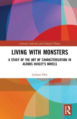 Living with Monsters: A Study of the Art of Characterization in Aldous Huxley’s Novels - Indrani Deb - cover