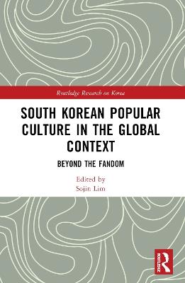 South Korean Popular Culture in the Global Context: Beyond the Fandom - cover