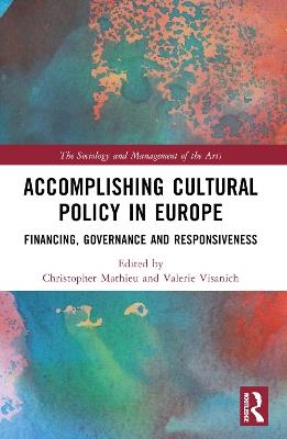 Accomplishing Cultural Policy in Europe: Financing, Governance and Responsiveness - cover