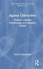 Against Cybercrime: Toward a Realist Criminology of Computer Crime