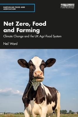 Net Zero, Food and Farming: Climate Change and the UK Agri-Food System - Neil Ward - cover