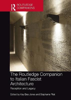 The Routledge Companion to Italian Fascist Architecture: Reception and Legacy - cover