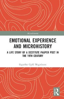 Emotional Experience and Microhistory: A Life Story of a Destitute Pauper Poet in the 19th Century - Sigurður Gylfi Magnússon - cover