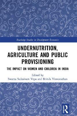 Undernutrition, Agriculture and Public Provisioning: The Impact on Women and Children in India - cover