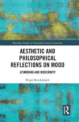 Aesthetic and Philosophical Reflections on Mood: Stimmung and Modernity - Birgit Breidenbach - cover