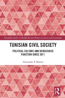 Tunisian Civil Society: Political Culture and Democratic Function Since 2011 - Alexander P. Martin - cover