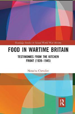 Food in Wartime Britain: Testimonies from the Kitchen Front (1939–1945) - Natacha Chevalier - cover