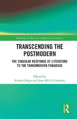 Transcending the Postmodern: The Singular Response of Literature to the Transmodern Paradigm - cover