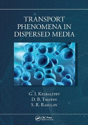 Transport Phenomena in Dispersed Media - G. I. Kelbaliyev,D. B. Tagiyev,S.R. Rasulov - cover