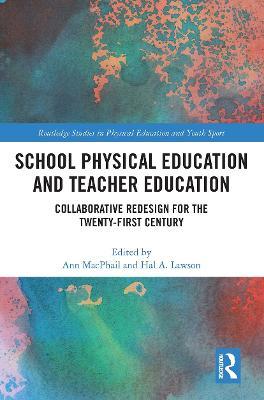 School Physical Education and Teacher Education: Collaborative Redesign for the 21st Century - cover