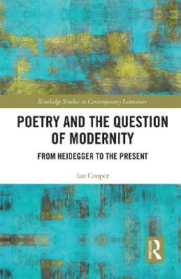 Poetry and the Question of Modernity: From Heidegger to the Present - Ian Cooper - cover