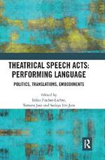 Theatrical Speech Acts: Performing Language: Politics, Translations, Embodiments