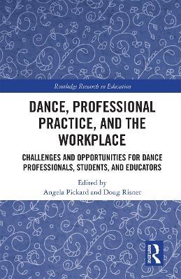 Dance, Professional Practice, and the Workplace: Challenges and Opportunities for Dance Professionals, Students, and Educators - cover