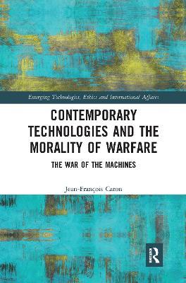 Contemporary Technologies and the Morality of Warfare: The War of the Machines - Jean-François Caron - cover