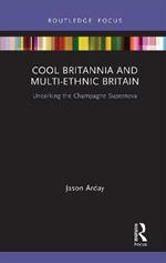 Cool Britannia and Multi-Ethnic Britain: Uncorking the Champagne Supernova