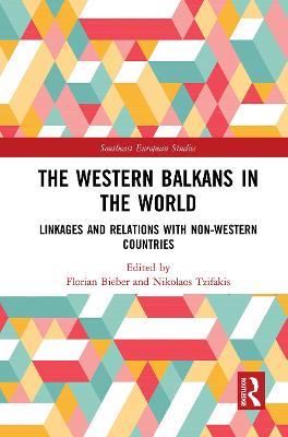 The Western Balkans in the World: Linkages and Relations with Non-Western Countries - cover