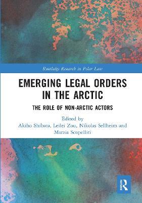 Emerging Legal Orders in the Arctic: The Role of Non-Arctic Actors - cover