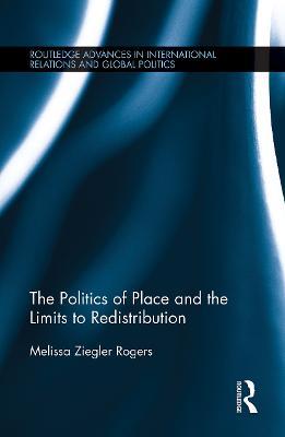 The Politics of Place and the Limits of Redistribution - Melissa Ziegler Rogers - cover