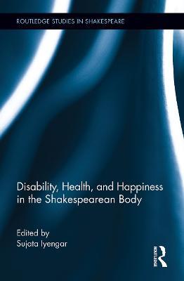 Disability, Health, and Happiness in the Shakespearean Body - cover