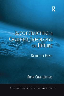 Reconstructing a Christian Theology of Nature: Down to Earth - Anna Case-Winters - cover