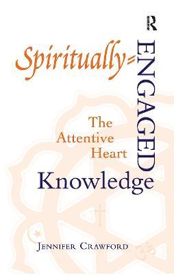 Spiritually-Engaged Knowledge: The Attentive Heart - Jennifer Crawford - cover