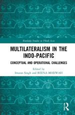 Multilateralism in the Indo-Pacific: Conceptual and Operational Challenges