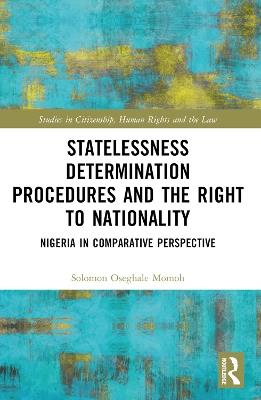 Statelessness Determination Procedures and the Right to Nationality: Nigeria in Comparative Perspective - Solomon Oseghale Momoh - cover