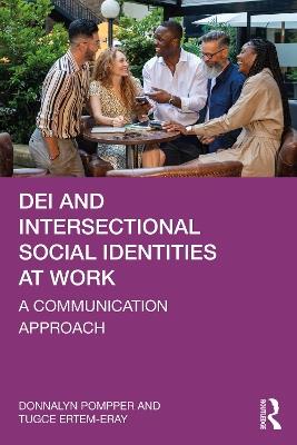 DEI and Intersectional Social Identities at Work: A Communication Approach - Donnalyn Pompper,Tugce Ertem-Eray - cover