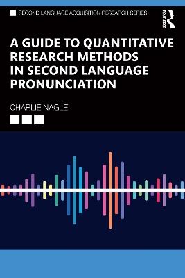 A Guide to Quantitative Research Methods in Second Language Pronunciation - Charlie Nagle - cover