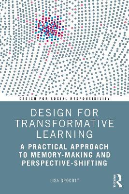 Design for Transformative Learning: A Practical Approach to Memory-Making and Perspective-Shifting - Lisa Grocott - cover