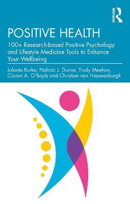 Positive Health: 100+ Research-based Positive Psychology and Lifestyle Medicine Tools to Enhance Your Wellbeing - Jolanta Burke,Pádraic J. Dunne,Trudy Meehan - cover