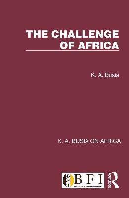 The Challenge of Africa - K. A. Busia - cover