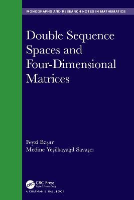 Double Sequence Spaces and Four-Dimensional Matrices - Feyzi Basar,Medine Yesilkayagil Savasci - cover