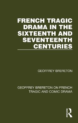 French Tragic Drama in the Sixteenth and Seventeenth Centuries - Geoffrey Brereton - cover