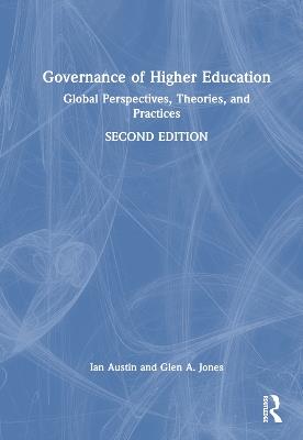 Governance of Higher Education: Global Perspectives, Theories, and Practices - Ian Austin,Glen A. Jones - cover