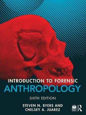 Introduction to Forensic Anthropology - Steven N. Byers,Chelsey A. Juarez - cover