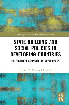 State Building and Social Policies in Developing Countries: The Political Economy of Development - Rashed Al Mahmud Titumir - cover