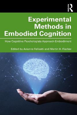 Experimental Methods in Embodied Cognition: How Cognitive Psychologists Approach Embodiment - cover