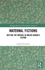 Maternal Fictions: Writing the Mother in Indian Women’s Fiction