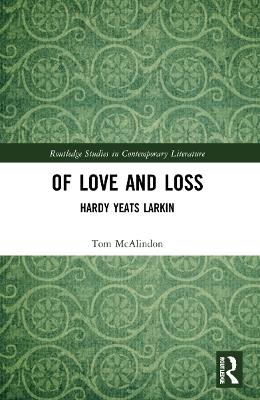 Of Love and Loss: Hardy Yeats Larkin - Tom McAlindon - cover