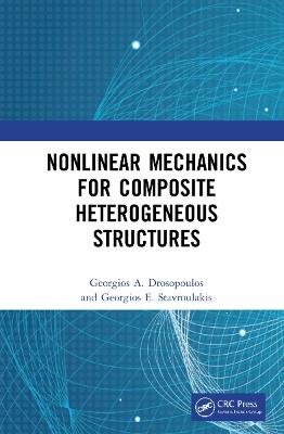 Nonlinear Mechanics for Composite Heterogeneous Structures - Georgios A. Drosopoulos,Georgios E. Stavroulakis - cover