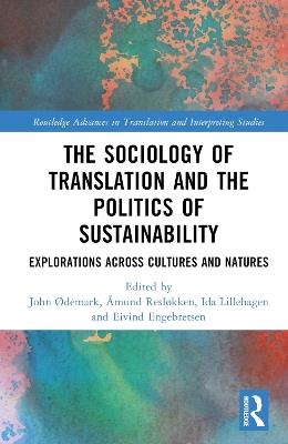 The Sociology of Translation and the Politics of Sustainability: Explorations Across Cultures and Natures - cover