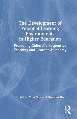 The Development of Personal Learning Environments in Higher Education: Promoting Culturally Responsive Teaching and Learner Autonomy - cover