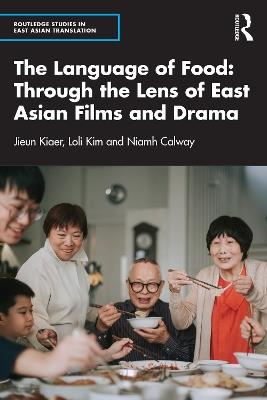 The Language of Food: Through the Lens of East Asian Films and Drama - Jieun Kiaer,Loli Kim,Niamh Calway - cover