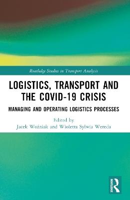 Logistics, Transport and the COVID-19 Crisis: Managing and Operating Logistics Processes - cover