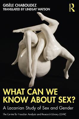 What Can We Know About Sex?: A Lacanian Study of Sex and Gender - Gisèle Chaboudez - cover