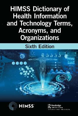 HIMSS Dictionary of Health Information and Technology Terms, Acronyms, and Organizations - Healthcare Information & Management Systems Society (HIMSS) - cover