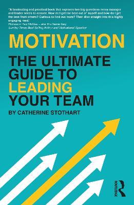 Motivation: The Ultimate Guide to Leading Your Team - Catherine Stothart - cover